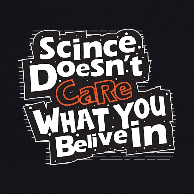 Science Doesn't Care What You Believe In by aidreamscapes